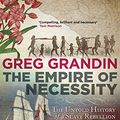 Cover Art for B00K1GL6AQ, The Empire of Necessity by Greg Grandin