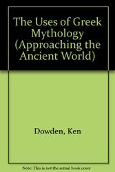 Cover Art for 9780415061346, The Uses of Greek Mythology by Ken Dowden