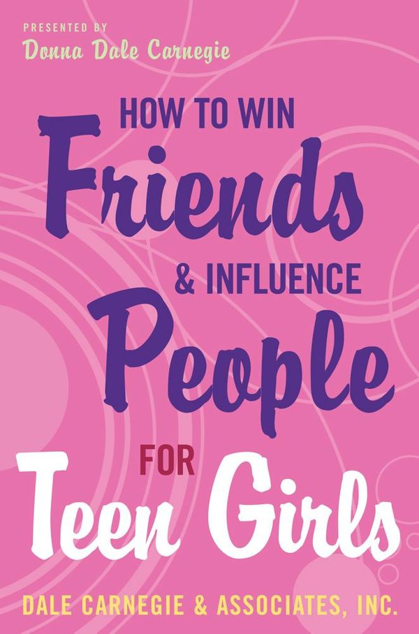 Cover Art for 9781439104866, How to Win Friends and Influence People for Teen Girls by Donna Dale Carnegie
