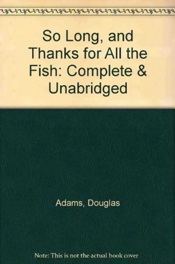 Cover Art for 9780754009535, So Long, and Thanks for All the Fish: Complete & Unabridged by Douglas Adams