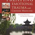 Cover Art for B072C84P7C, Treating Emotional Trauma with Chinese Medicine: Integrated Diagnostic and Treatment Strategies by Ct Holman