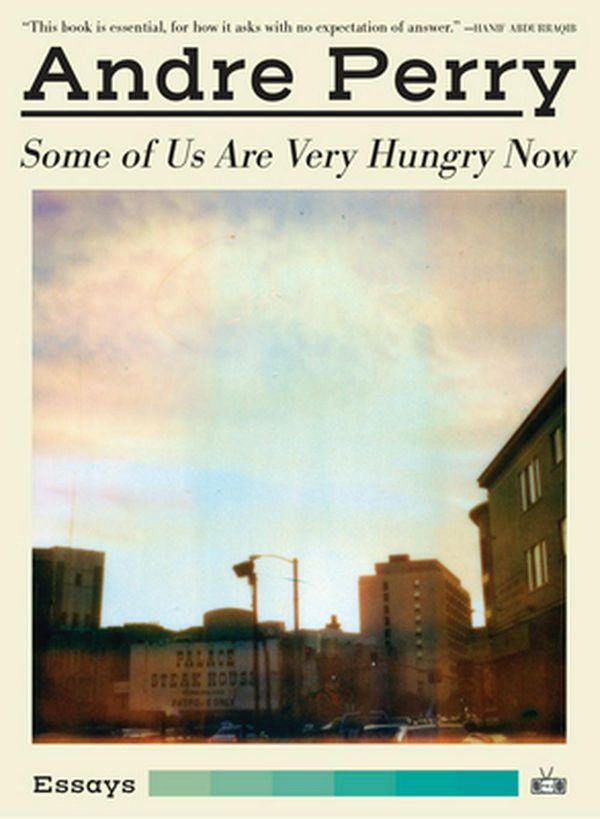 Cover Art for 9781937512835, Some of Us Are Very Hungry Now by Andre Perry