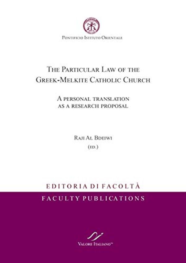 Cover Art for B0874X47PM, The Particular Law of the Greek-Melkite Catholic Church. A personal translation as a research proposal. by Al Bdeiwi, Raji