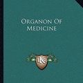 Cover Art for 9781163104781, Organon of Medicine by Samuel Hahnemann