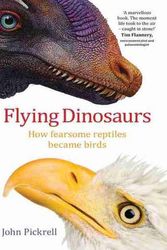 Cover Art for 9781742233666, Flying Dinosaurs: How Fearsome Reptiles Became Birds by John Pickrell