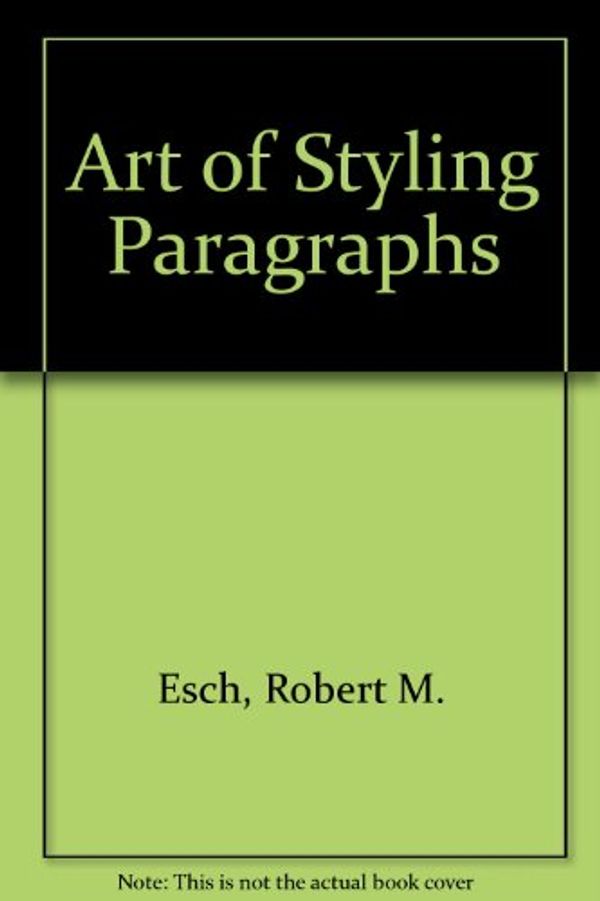 Cover Art for 9780023343100, Art of Styling Paragraphs by Robert M. Esch, Roberta R. Walker