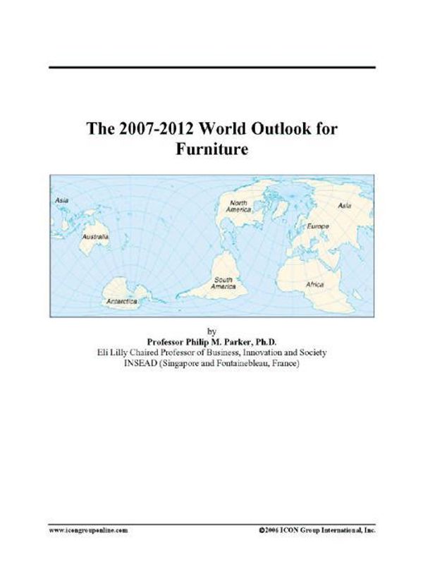 Cover Art for 9780497342722, The 2007-2012 World Outlook for Furniture by ICON Group International, Inc.