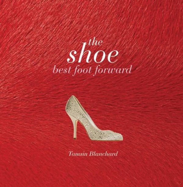 Cover Art for 9781847329660, The Shoe by Tamsin Blanchard