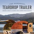 Cover Art for 9781950934133, The Handmade Teardrop Trailer: Design & Build a Classic Tiny Camper from Scratch by Matt Berger