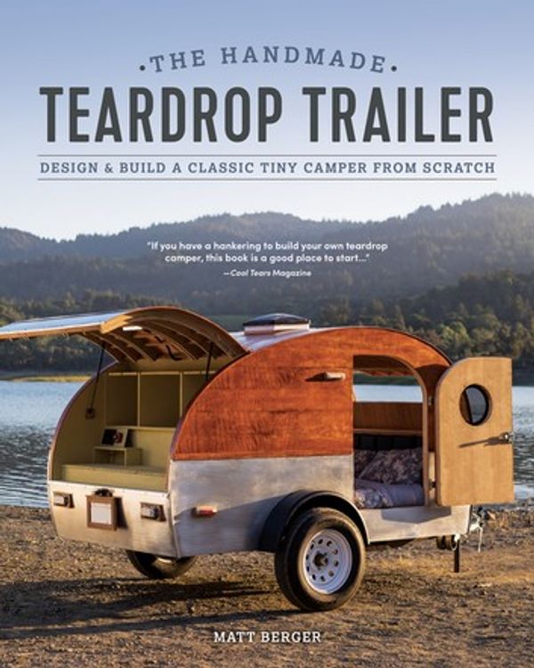 Cover Art for 9781950934133, The Handmade Teardrop Trailer: Design & Build a Classic Tiny Camper from Scratch by Matt Berger