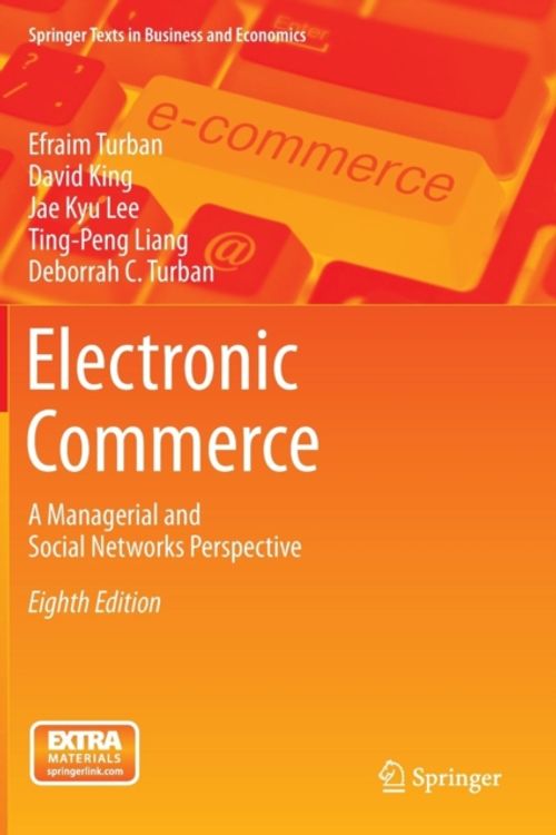 Cover Art for 9783319100906, Electronic Commerce: A Managerial and Social Networks Perspective (Springer Texts in Business and Economics) (8th Edition) by Efraim Turban