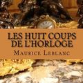 Cover Art for 9781508430643, Les huit coups de L'horloge by Maurice LeBlanc