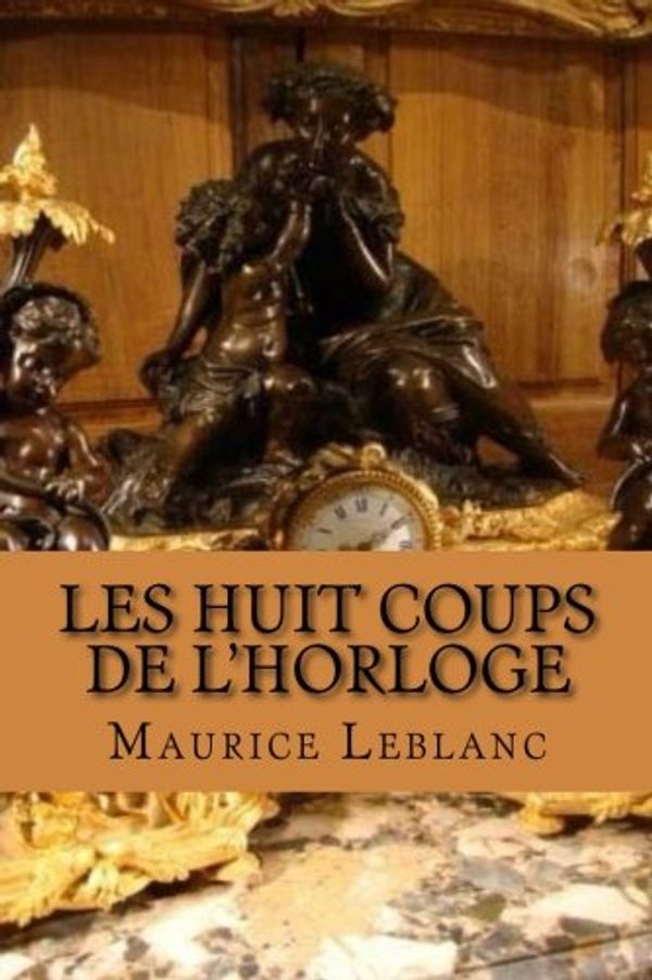 Cover Art for 9781508430643, Les huit coups de L'horloge by Maurice LeBlanc