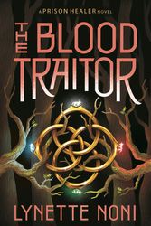 Cover Art for 9781760897543, The Blood Traitor (The Prison Healer Book 3) by Lynette Noni