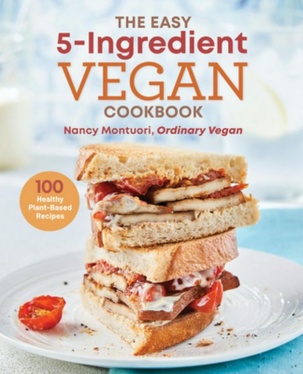 Cover Art for 9781641529884, The Easy 5 Ingredient Vegan Cookbook: 100 Healthy Plant Based Recipes by Nancy Montuori