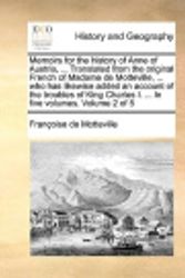 Cover Art for 9781140724384, Memoirs for the History of Anne of Austria, ... Translated from the Original French of Madame de Motteville, ... Who Has Likewise Added an Account of by Francoise Bertaut De Motteville
