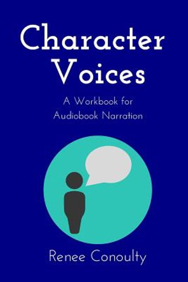 Cover Art for 9781791645908, Character Voices: A Workbook for Audiobook Narration (Narrated by the Author) by Renee Conoulty