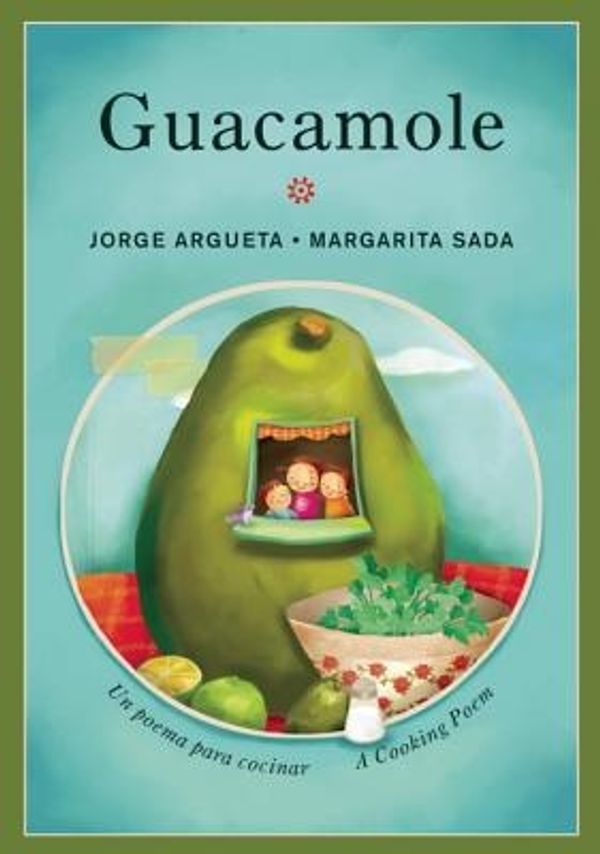 Cover Art for 9781554988884, Guacamole: Un Poema Para Cocinar / A Cooking Poem (Bilingual Cooking Poems) by Jorge Argueta