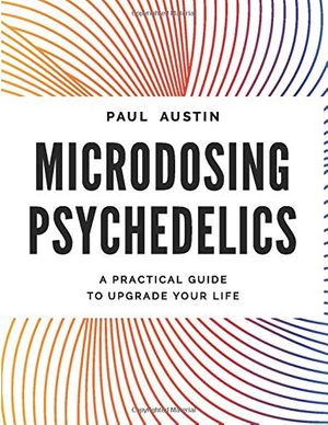 Cover Art for 9781980670919, Microdosing Psychedelics: A Practical Guide to Upgrade Your Life by Paul Austin