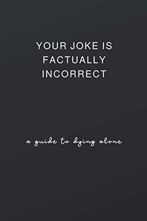 Cover Art for 9798554337192, Your Joke Is Factually Incorrect... A Guide To Dying Alone: Self Reflection & Soul Searching Journal- Sarcastic Gag Gifts Ideas For Adults, Sister, ... Help Line Notebook - Anxiety and Find Peace by Dazzling Inner Publishers