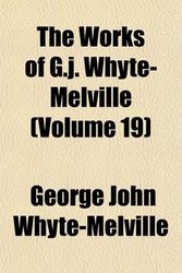 Cover Art for 9781152849037, Works of G.J. Whyte-Melville (Volume 19) by Whyte-Melville, George John