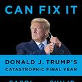 Cover Art for B095BZ463N, I Alone Can Fix It: Donald J. Trump's Catastrophic Final Year by Carol Leonnig, Philip Rucker