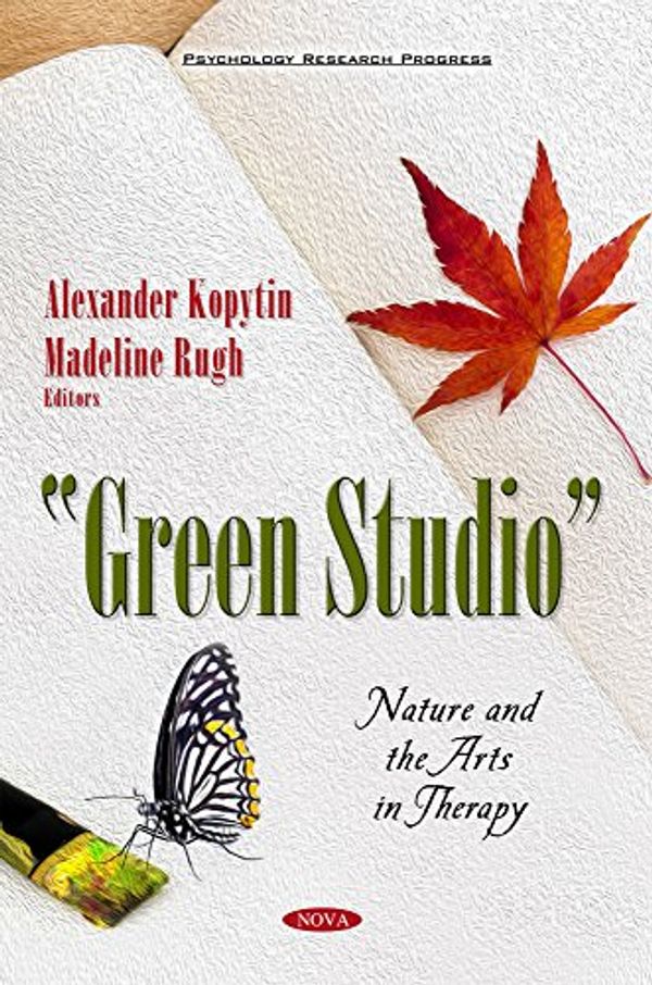 Cover Art for 9781634842136, Green Studio: Nature & the Arts in Therapy (Psychology Research Progress S) by Alexander Kopytin, Madeline Rugh