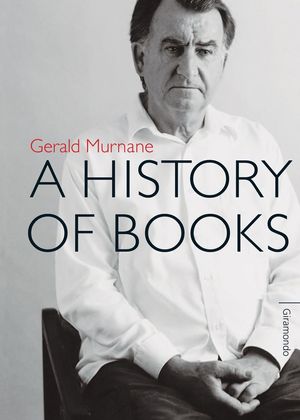 Cover Art for 9781920882853, A History of Books by Gerald Murnane