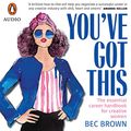 Cover Art for B08G1GBGZ6, You've Got This: The Essential Career Handbook for Creative Women by Bec Brown