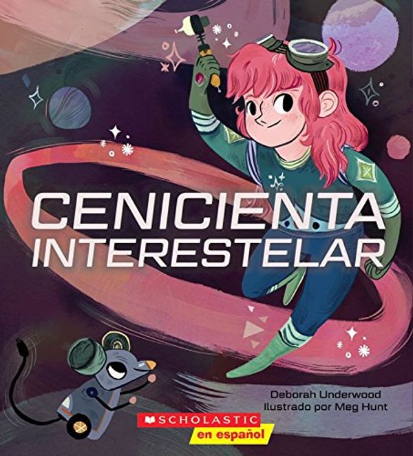 Cover Art for 9781338047721, Cenicienta Interesterlar (Interstellar Cinderella) (Spanish Edition) by Deborah Underwood