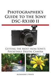 Cover Art for 9781937986186, Photographer’s Guide to the Sony Dsc-Rx100 II by Alexander S White