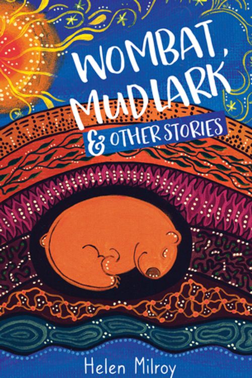 Cover Art for 9781925815818, Wombat, Mudlark and Other Stories by Helen Milroy