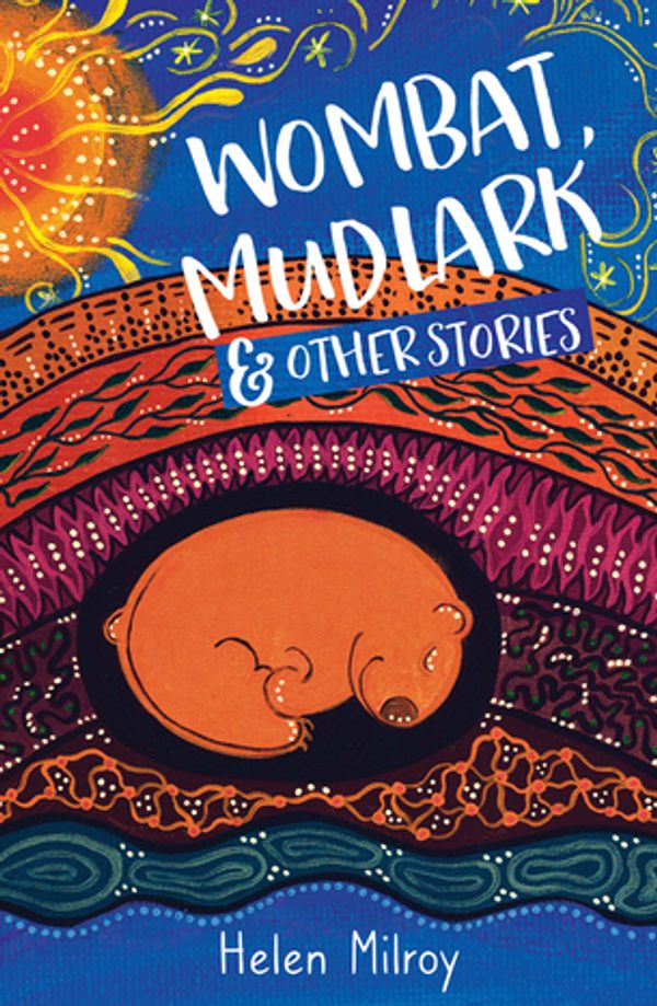 Cover Art for 9781925815818, Wombat, Mudlark and Other Stories by Helen Milroy