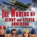 Cover Art for 9781781555040, The Worlds of Gerry and Sylvia Anderson: The Story Behind International Rescue by Ian Fryer
