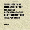 Cover Art for 9781152296510, History and Literature of the Israelites According to the Ol by Battersea