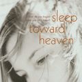 Cover Art for 9780099466390, Sleep Toward Heaven by Amanda Eyre Ward