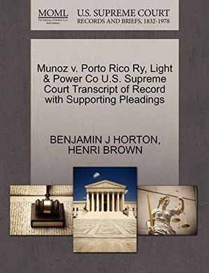Cover Art for 9781270270256, Munoz V. Porto Rico Ry, Light & Power Co U.S. Supreme Court Transcript of Record with Supporting Pleadings by Benjamin J. Horton, Henri Brown