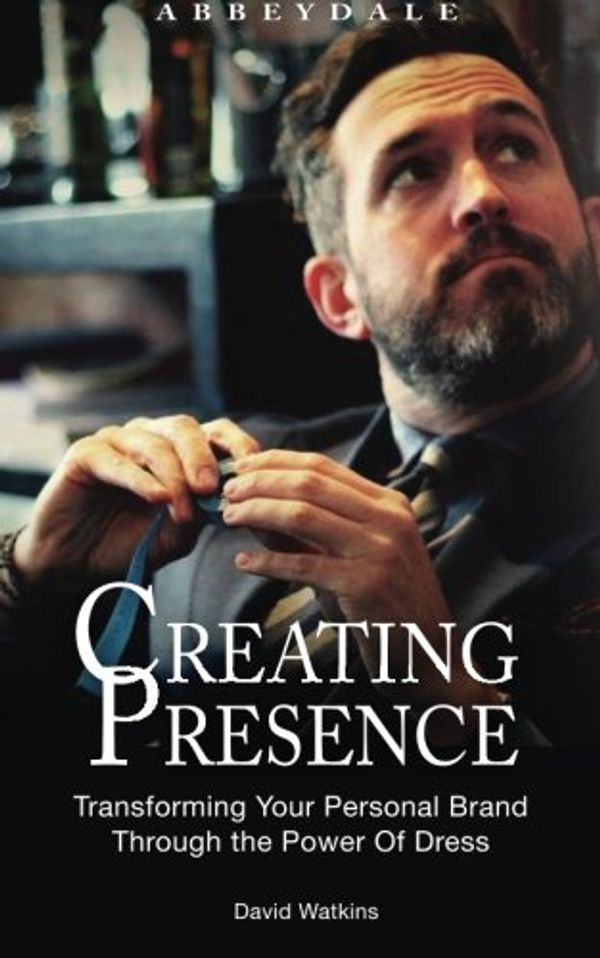 Cover Art for 9781497484634, Creating Presence: Transforming Your Personal Brand Through the Power of Dress by David Watkins