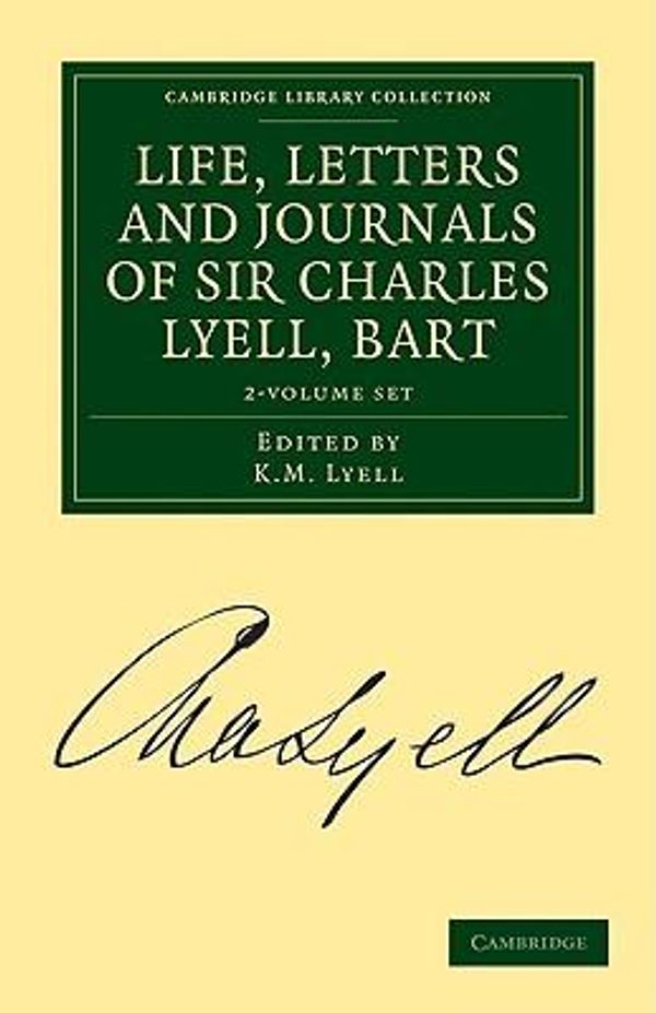Cover Art for 9781108017879, Life, Letters and Journals of Sir Charles Lyell, Bart 2 Volume Set by Charles Lyell