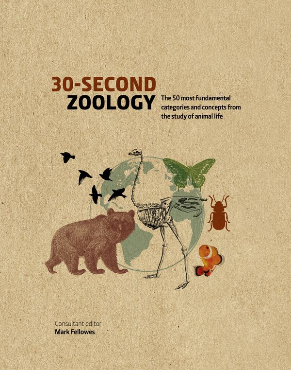 Cover Art for 9781782408536, 30-Second Zoology: The 50 most fundamental categories and concepts from the study of animal life by Mark Fellowes
