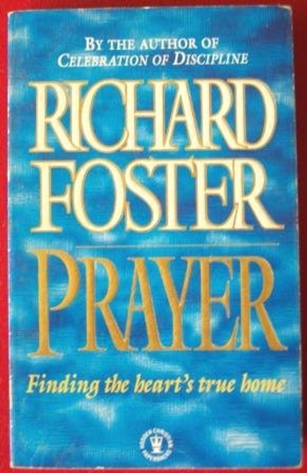 Cover Art for 9780340584170, Prayer - Finding The Heart's True Home by Richard Foster