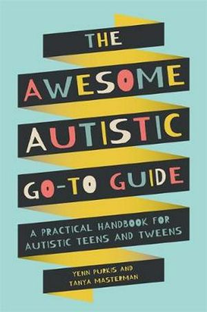 Cover Art for 9781787753167, Awesome Autistic Go-To Guide by Yenn Purkis, Tanya Masterman