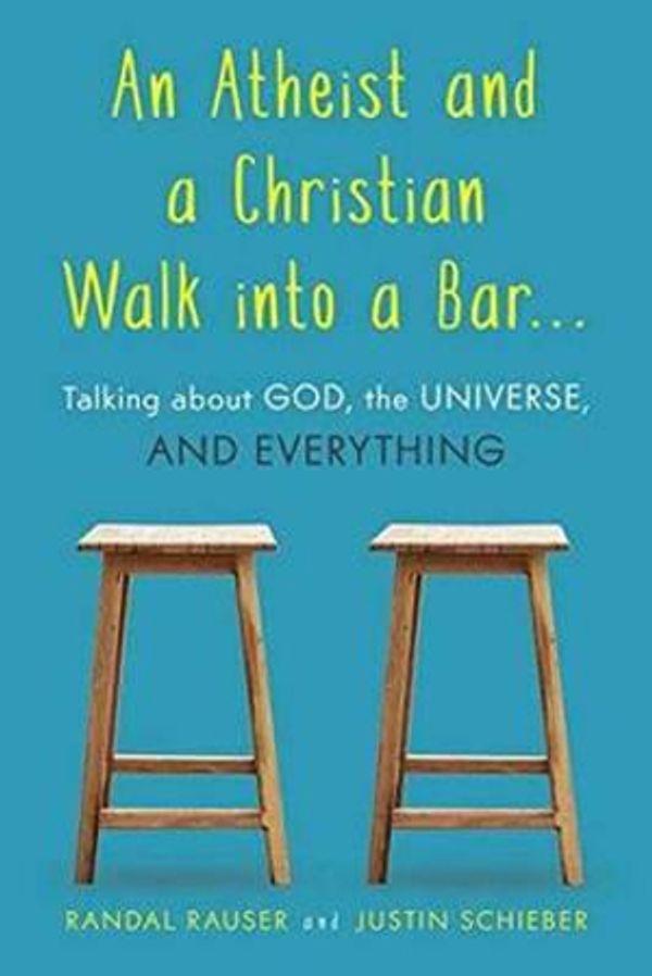 Cover Art for 9781633882430, An Atheist and a Christian Walk Into a Bar: Talking about God, the Universe, and Everything by Randal Rauser