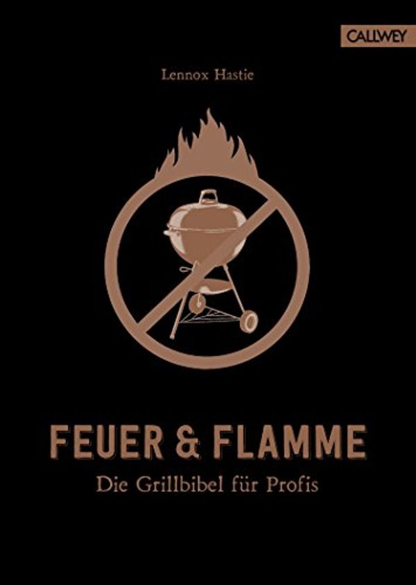 Cover Art for 9783766723796, Feuer & Flamme: Die Grillbibel fu¨r Profis by Lennox Hastie