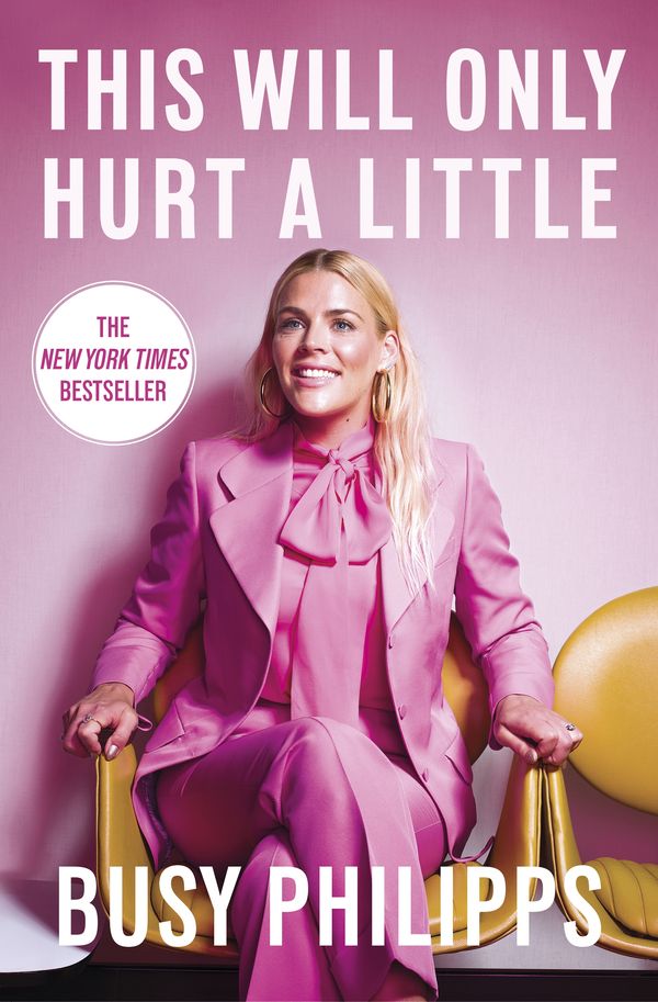 Cover Art for 9780751575231, This Will Only Hurt a Little: The New York Times Bestseller by Busy Philipps