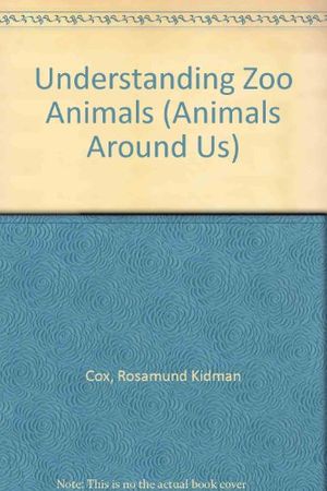 Cover Art for 9780727012876, Understanding Zoo Animals by Rosamund Kidman Cox