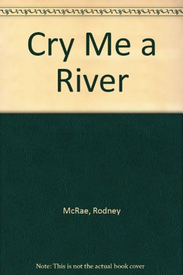 Cover Art for 9780207171970, Cry Me a River by Rodney McRae