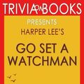 Cover Art for 9781518713514, Go Set a Watchman: A Novel by Harper Lee (Trivia-on-Books) by Trivion Books