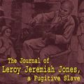 Cover Art for 9780759648661, The Journal of Leroy Jeremiah Jones, a Fugitive Slave by K. J. McWilliams