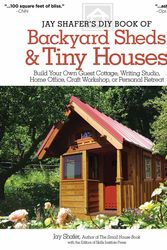 Cover Art for 9781565238169, Jay Shafer’s DIY Book of Backyard Sheds & Tiny Houses: Build Your Own Guest Cottage, Writing Studio, Home Office, Craft Workshop, or Personal Retreat by Jay Shafer